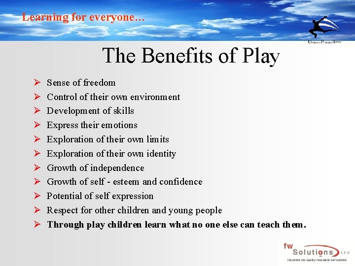 Learning for everyone… The Benefits of Play Ø Ø Ø Sense of freedom Control