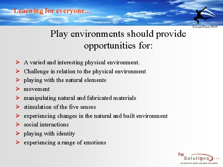 Learning for everyone… Play environments should provide opportunities for: Ø Ø Ø Ø Ø