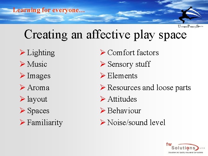 Learning for everyone… Creating an affective play space Ø Lighting Ø Music Ø Images