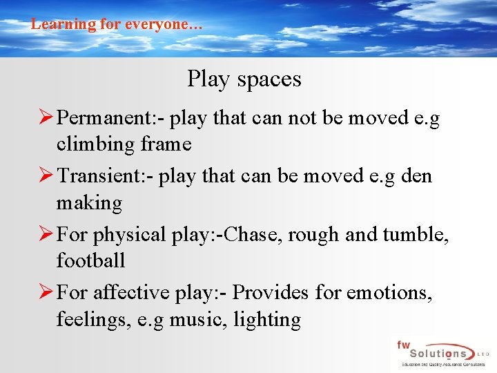 Learning for everyone… Play spaces Ø Permanent: - play that can not be moved