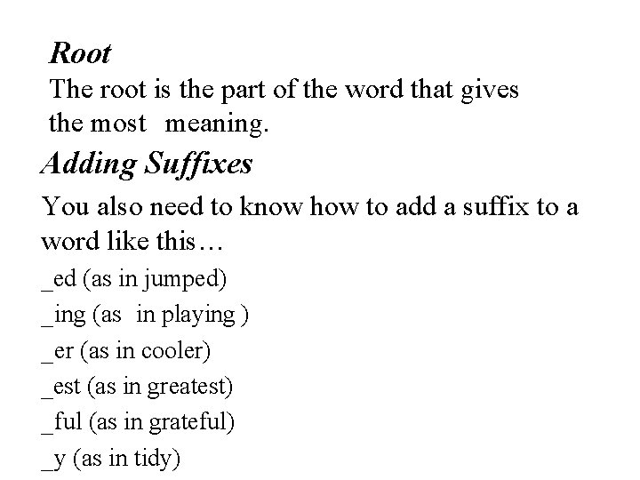 Root The root is the part of the word that gives the most meaning.