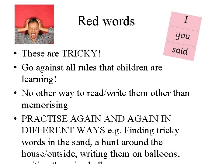 Red words • These are TRICKY! • Go against all rules that children are