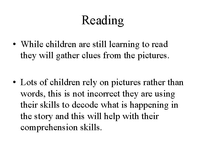 Reading • While children are still learning to read they will gather clues from