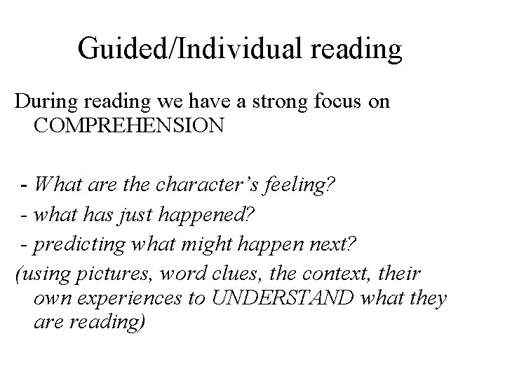 Guided/Individual reading During reading we have a strong focus on COMPREHENSION - What are