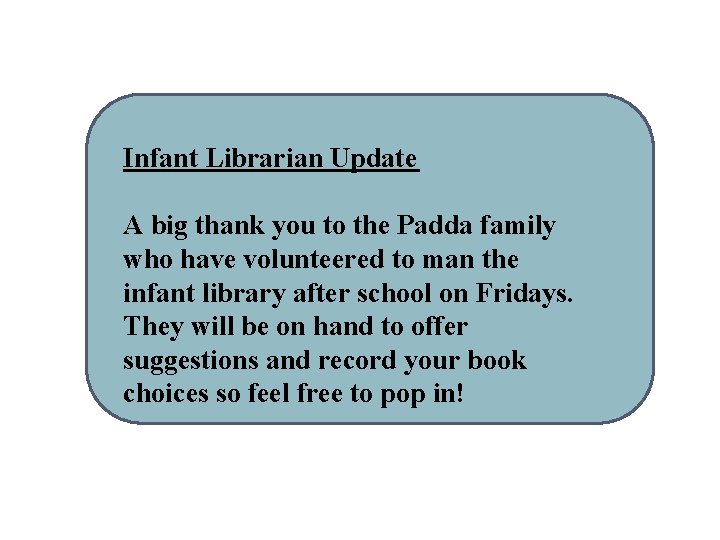 Infant Librarian Update A big thank you to the Padda family who have volunteered