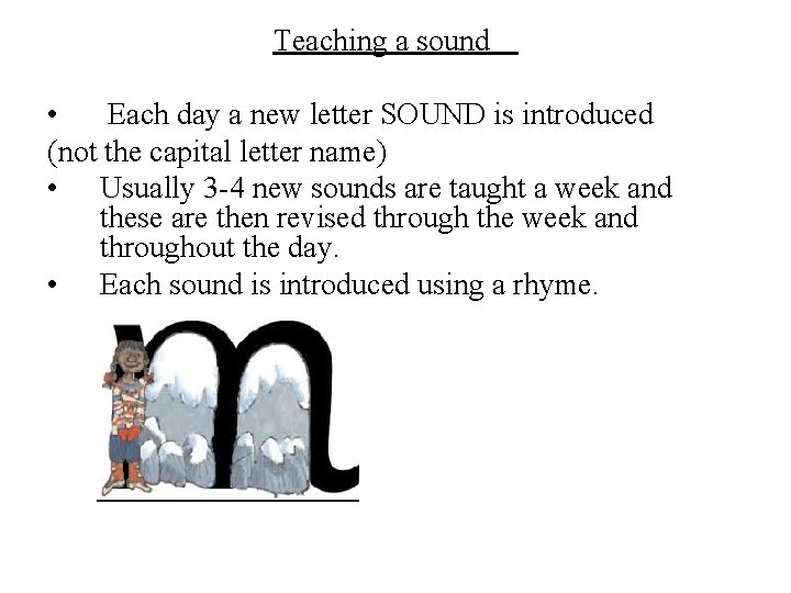 Teaching a sound • Each day a new letter SOUND is introduced (not the