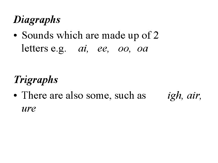 Diagraphs • Sounds which are made up of 2 letters e. g. ai, ee,