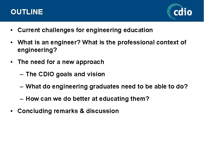 OUTLINE • Current challenges for engineering education • What is an engineer? What is