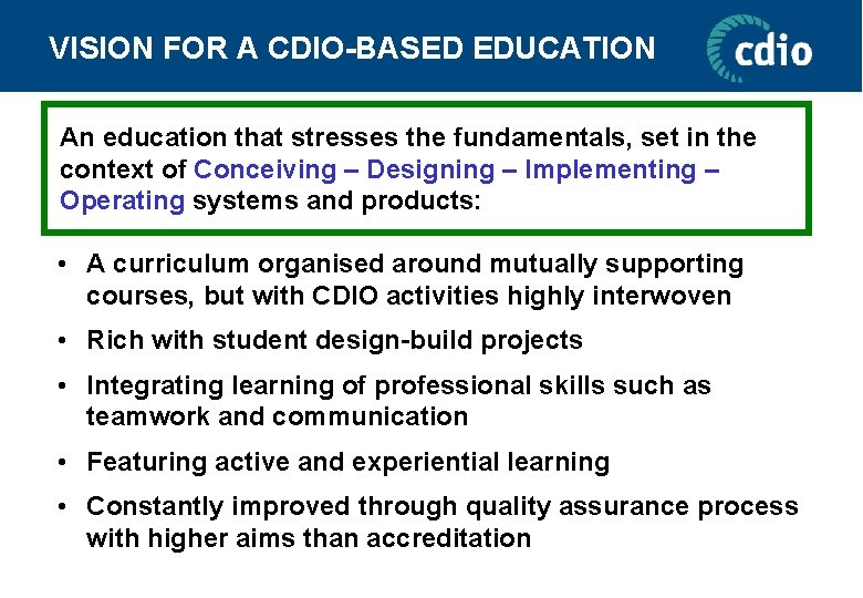 VISION FOR A CDIO-BASED EDUCATION An education that stresses the fundamentals, set in the