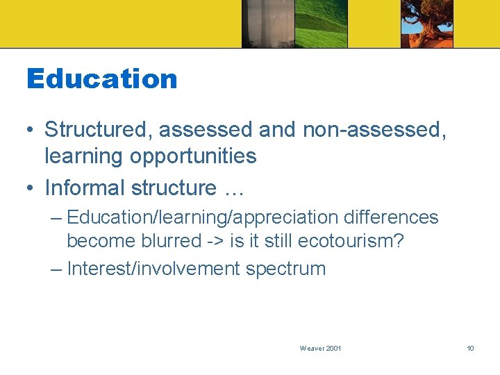 Education • Structured, assessed and non-assessed, learning opportunities • Informal structure … – Education/learning/appreciation