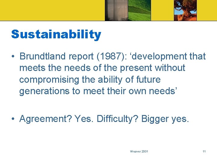 Sustainability • Brundtland report (1987): ‘development that meets the needs of the present without