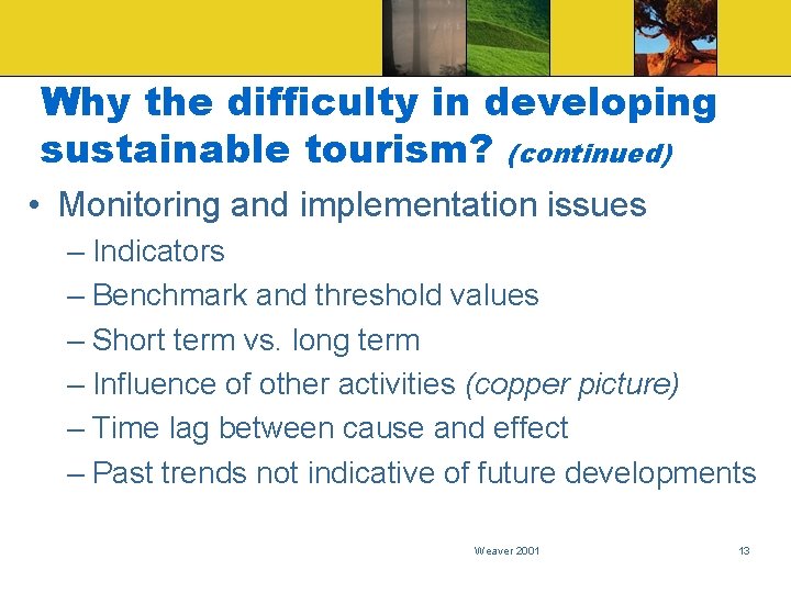 Why the difficulty in developing sustainable tourism? (continued) • Monitoring and implementation issues –