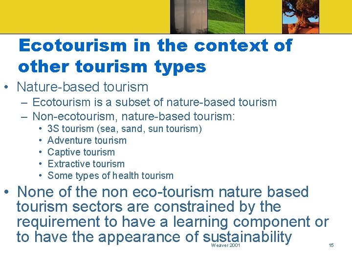 Ecotourism in the context of other tourism types • Nature-based tourism – Ecotourism is