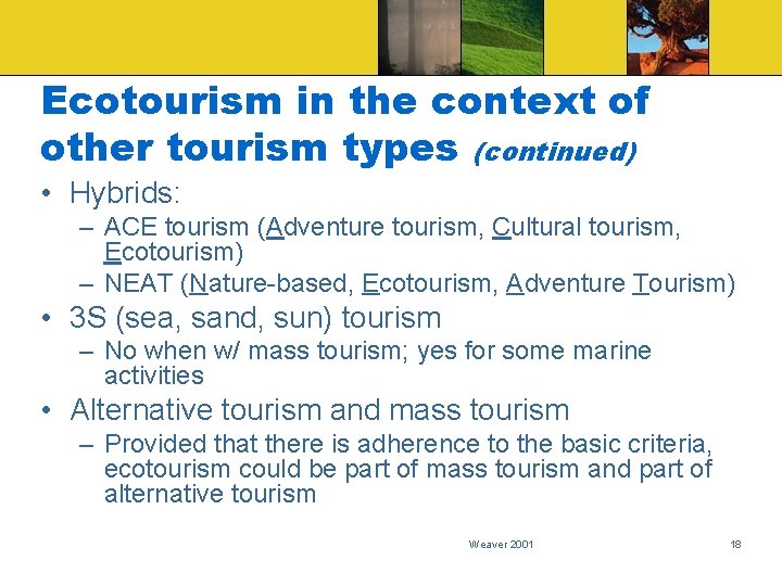 Ecotourism in the context of other tourism types (continued) • Hybrids: – ACE tourism