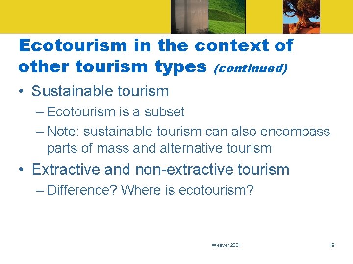 Ecotourism in the context of other tourism types (continued) • Sustainable tourism – Ecotourism