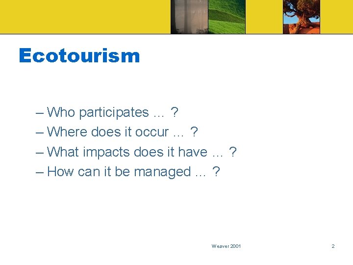 Ecotourism – Who participates … ? – Where does it occur … ? –