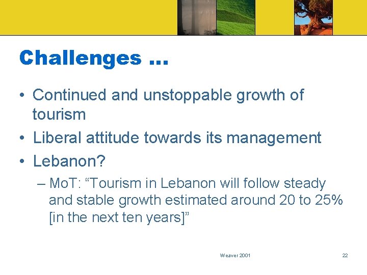 Challenges … • Continued and unstoppable growth of tourism • Liberal attitude towards its