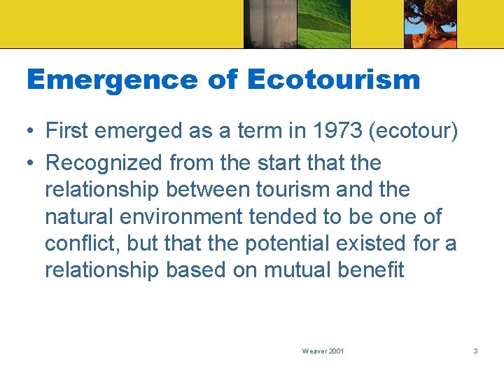 Emergence of Ecotourism • First emerged as a term in 1973 (ecotour) • Recognized