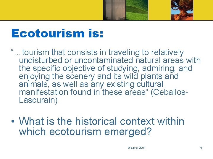 Ecotourism is: “…tourism that consists in traveling to relatively undisturbed or uncontaminated natural areas