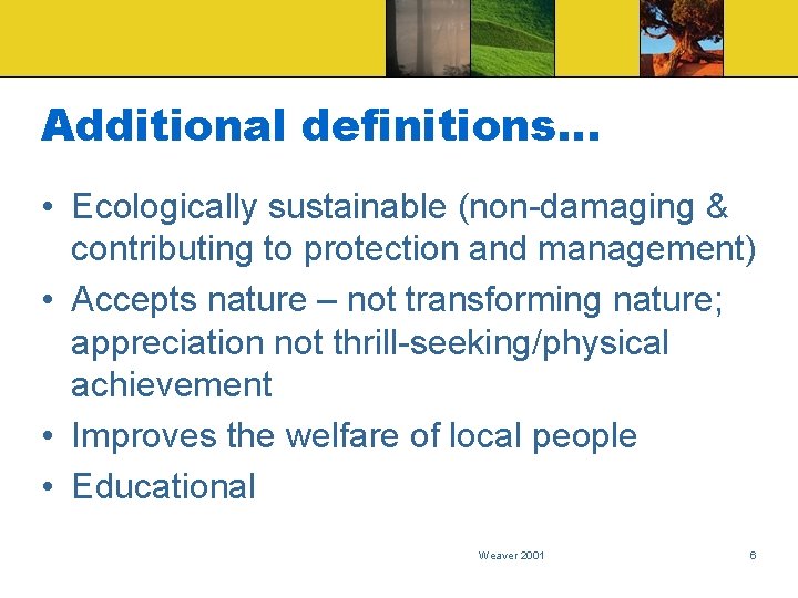 Additional definitions… • Ecologically sustainable (non-damaging & contributing to protection and management) • Accepts
