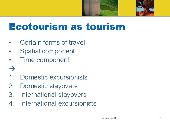 Ecotourism as tourism • • • 1. 2. 3. 4. Certain forms of travel