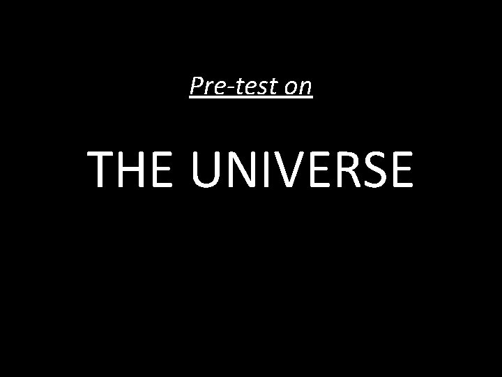 Pre-test on THE UNIVERSE 