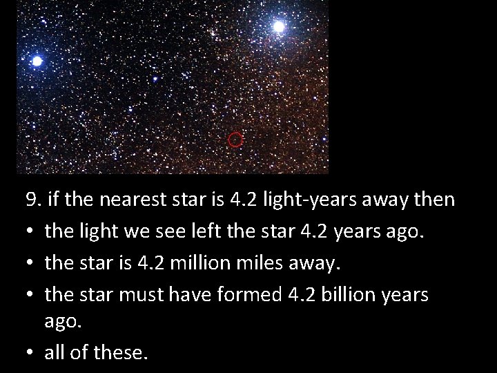 This is 9. if the nearest star is 4. 2 light-years away then •