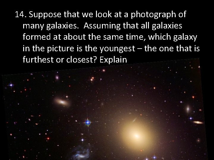 14. Suppose that we look at a photograph of many galaxies. Assuming that all