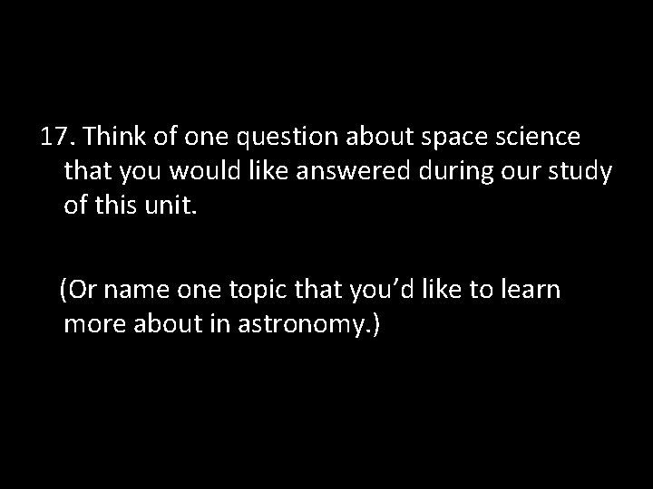 17. Think of one question about space science that you would like answered during