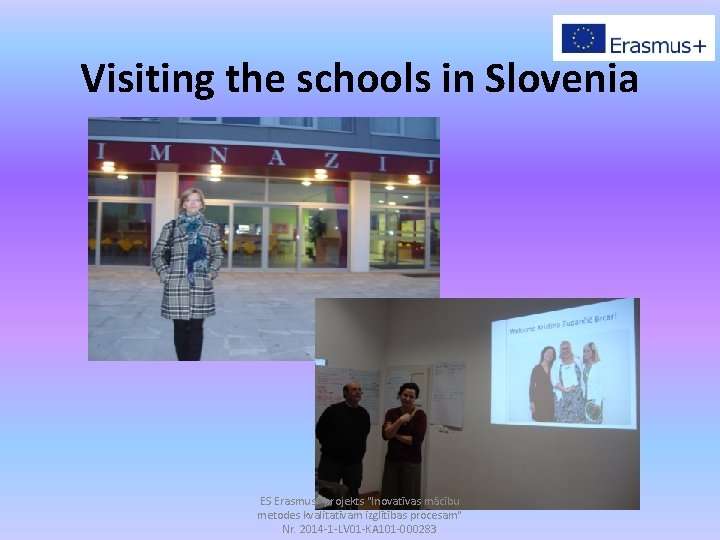 Visiting the schools in Slovenia ES Erasmus+ projekts "Inovatīvas mācību metodes kvalitatīvam izglītības procesam"