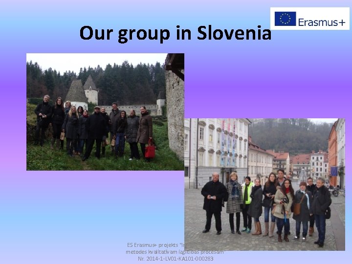 Our group in Slovenia ES Erasmus+ projekts "Inovatīvas mācību metodes kvalitatīvam izglītības procesam" Nr.