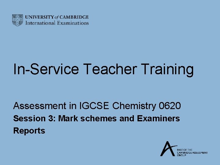 In-Service Teacher Training Assessment in IGCSE Chemistry 0620 Session 3: Mark schemes and Examiners