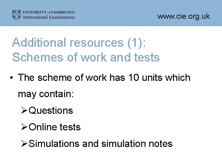 www. cie. org. uk Additional resources (1): Schemes of work and tests • The