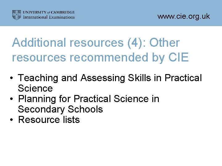 www. cie. org. uk Additional resources (4): Other resources recommended by CIE • Teaching