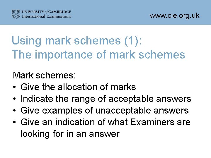 www. cie. org. uk Using mark schemes (1): The importance of mark schemes Mark