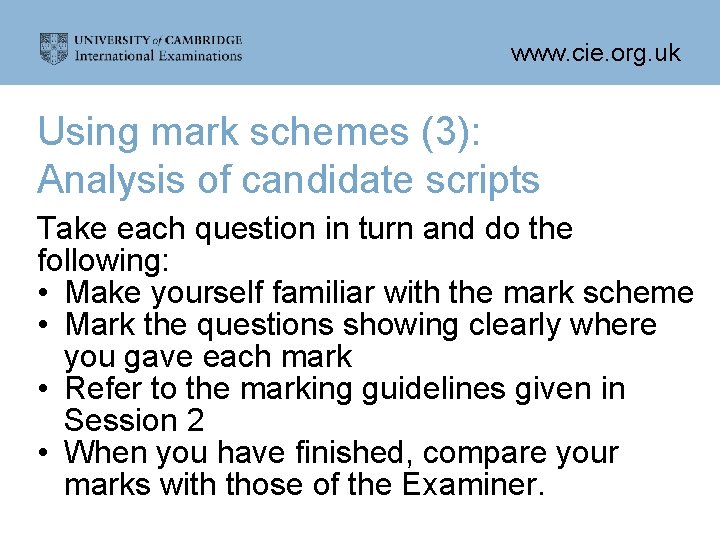 www. cie. org. uk Using mark schemes (3): Analysis of candidate scripts Take each