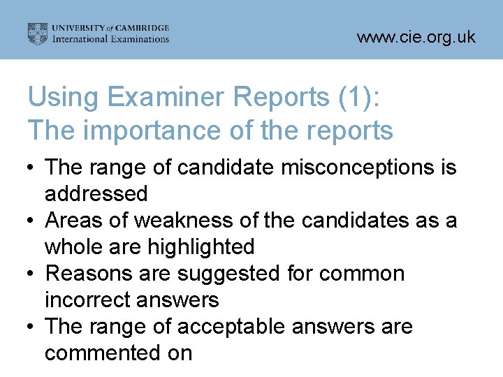 www. cie. org. uk Using Examiner Reports (1): The importance of the reports •