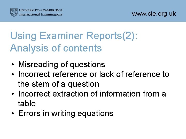 www. cie. org. uk Using Examiner Reports(2): Analysis of contents • Misreading of questions