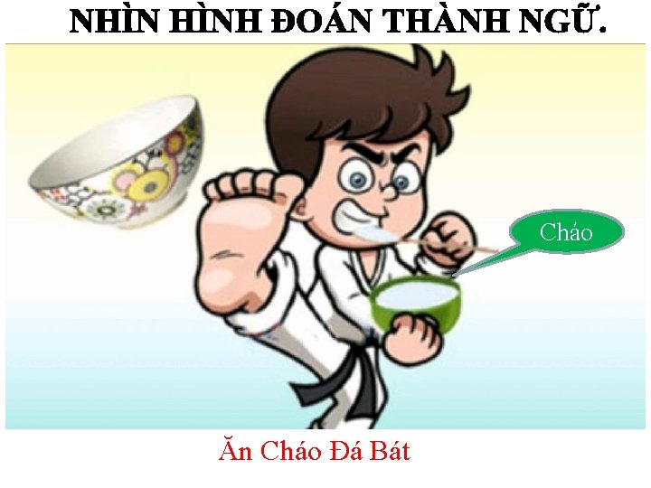 Cháo Ăn Cháo Đá Bát Cháo Ăn Cháo Đá Bát