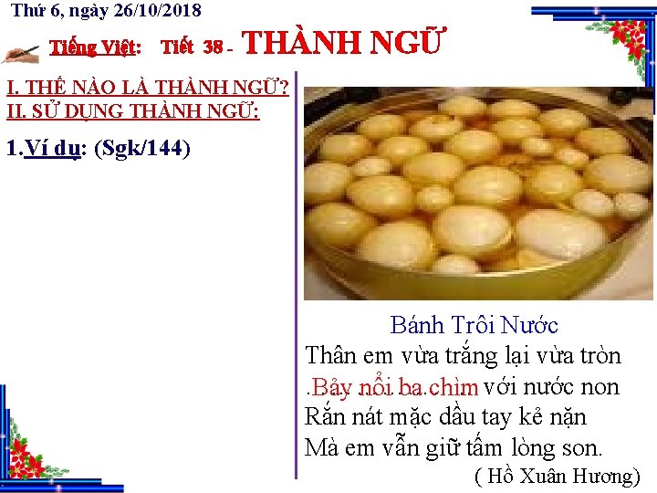 Thứ 6, ngày 26/10/2018 Tiếng Việt: Tiết 38 - THÀNH NGỮ I. THẾ NÀO Thứ 6, ngày 26/10/2018 Tiếng Việt: Tiết 38 - THÀNH NGỮ I. THẾ NÀO