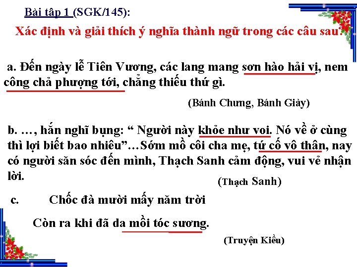 Bài tập 1 (SGK/145): Xác định và giải thích ý nghĩa thành ngữ trong Bài tập 1 (SGK/145): Xác định và giải thích ý nghĩa thành ngữ trong