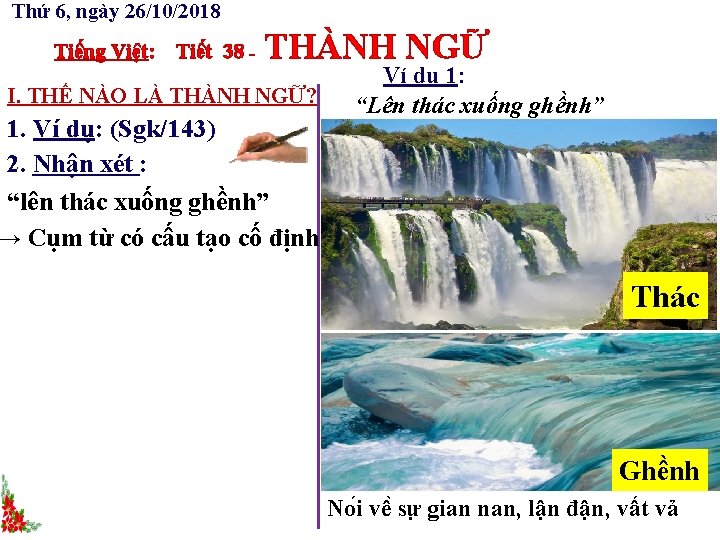 Thứ 6, ngày 26/10/2018 Tiếng Việt: Tiết 38 - THÀNH NGỮ I. THẾ NÀO Thứ 6, ngày 26/10/2018 Tiếng Việt: Tiết 38 - THÀNH NGỮ I. THẾ NÀO