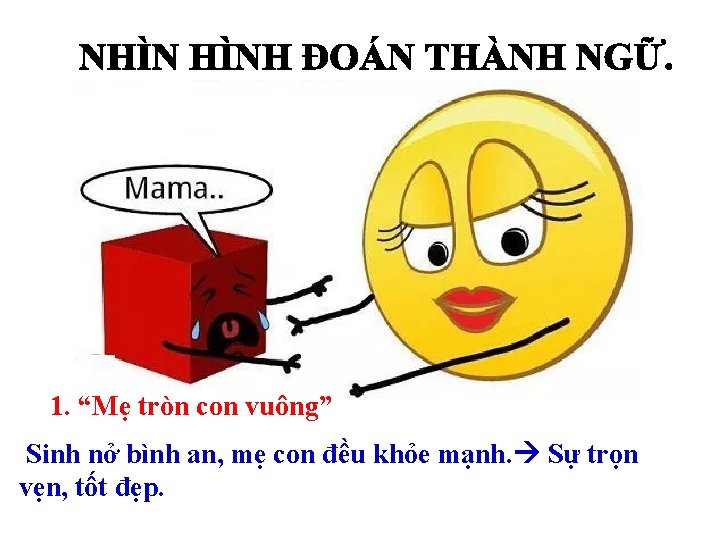 1. “Mẹ tròn con vuông” Sinh nở bình an, mẹ con đều khỏe mạnh. 1. “Mẹ tròn con vuông” Sinh nở bình an, mẹ con đều khỏe mạnh.