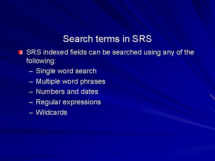 Search terms in SRS indexed fields can be searched using any of the following: