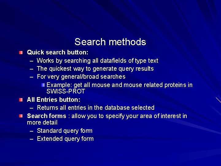 Search methods Quick search button: – Works by searching all datafields of type text