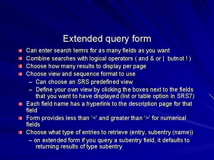 Extended query form Can enter search terms for as many fields as you want