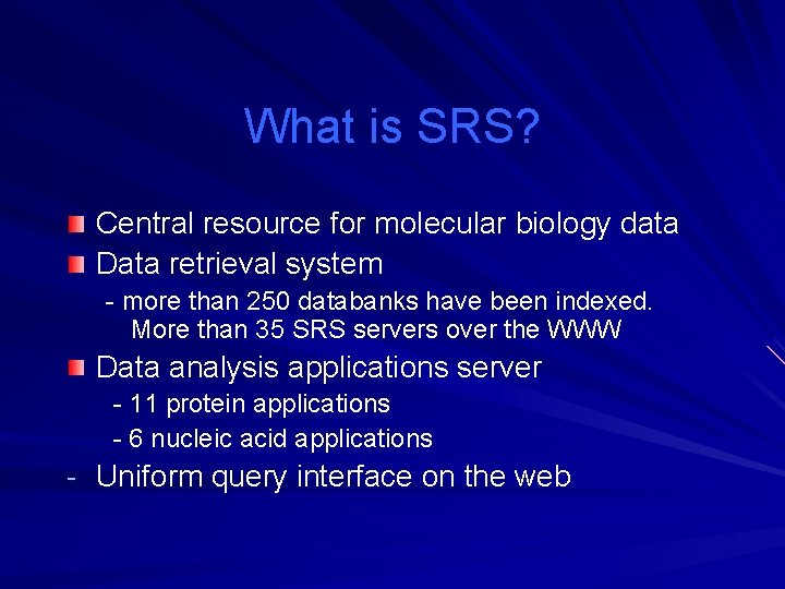 What is SRS? Central resource for molecular biology data Data retrieval system - more