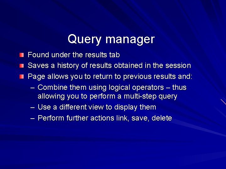 Query manager Found under the results tab Saves a history of results obtained in