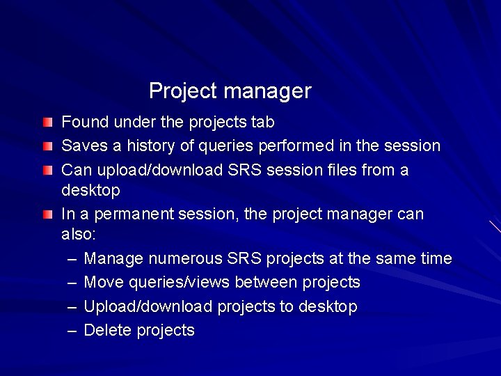 Project manager Found under the projects tab Saves a history of queries performed in