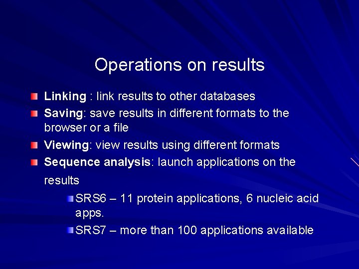 Operations on results Linking : link results to other databases Saving: save results in